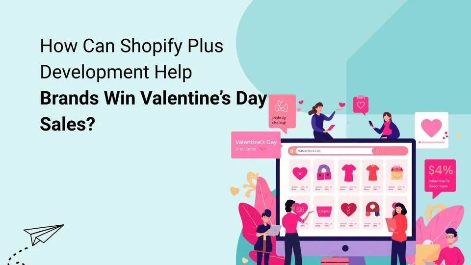 How Can Shopify Plus Development Help Brands Win Valentine’s Day Sales